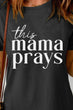 THIS MAMA PRAYS Graphic Tee